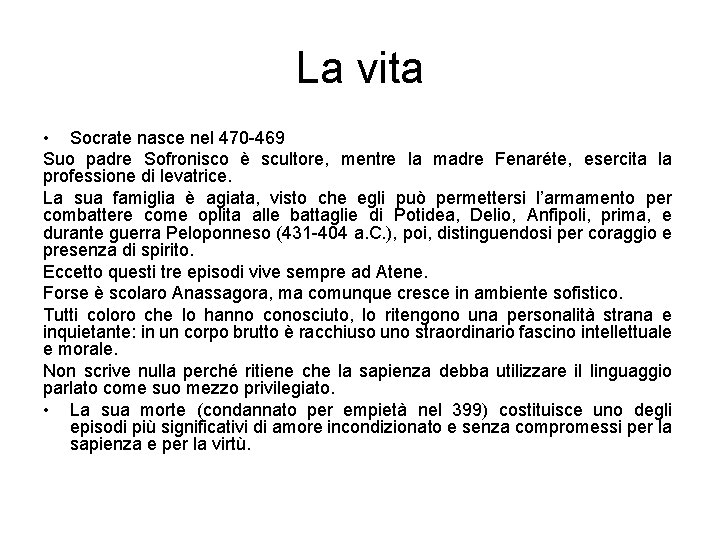 La vita • Socrate nasce nel 470 -469 Suo padre Sofronisco è scultore, mentre