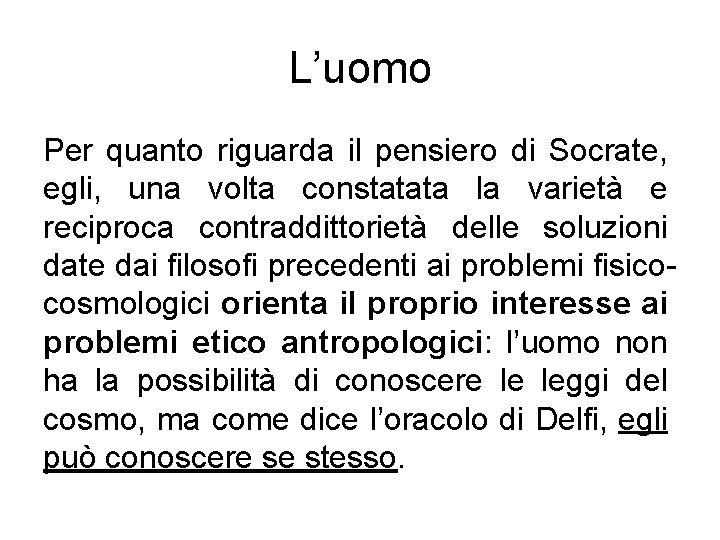 L’uomo Per quanto riguarda il pensiero di Socrate, egli, una volta constatata la varietà