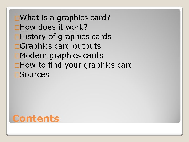 �What is a graphics card? �How does it work? �History of graphics cards �Graphics
