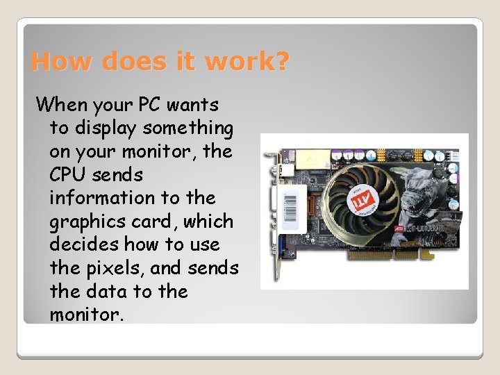 How does it work? When your PC wants to display something on your monitor,