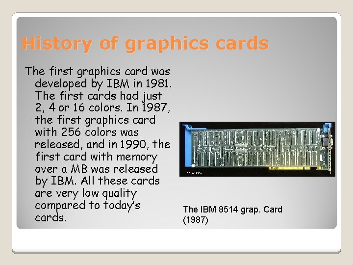 History of graphics cards The first graphics card was developed by IBM in 1981.