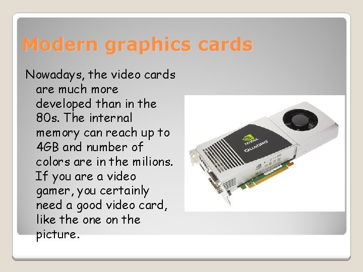 Modern graphics cards Nowadays, the video cards are much more developed than in the