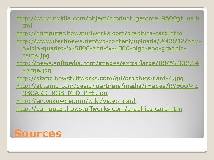 http: //www. nvidia. com/object/product_geforce_9600 gt_us. h tml http: //computer. howstuffworks. com/graphics-card. htm http: //www.