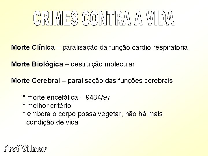 Morte Clínica – paralisação da função cardio-respiratória Morte Biológica – destruição molecular Morte Cerebral