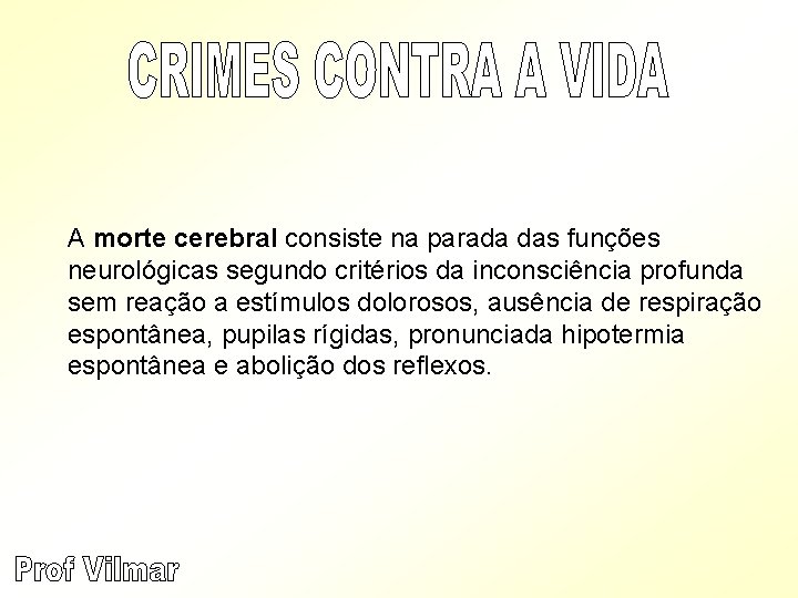 A morte cerebral consiste na parada das funções neurológicas segundo critérios da inconsciência profunda