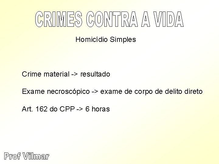 Homicídio Simples Crime material -> resultado Exame necroscópico -> exame de corpo de delito