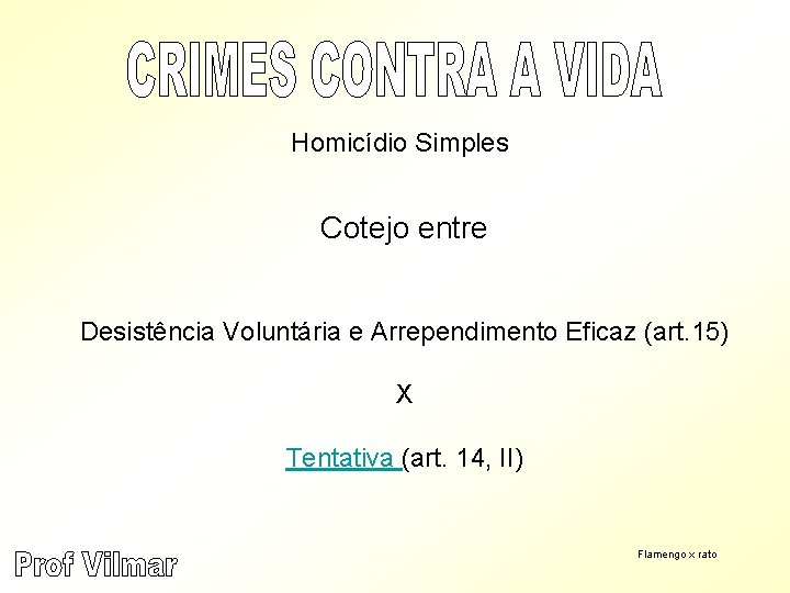 Homicídio Simples Cotejo entre Desistência Voluntária e Arrependimento Eficaz (art. 15) X Tentativa (art.