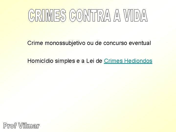 Crime monossubjetivo ou de concurso eventual Homicídio simples e a Lei de Crimes Hediondos