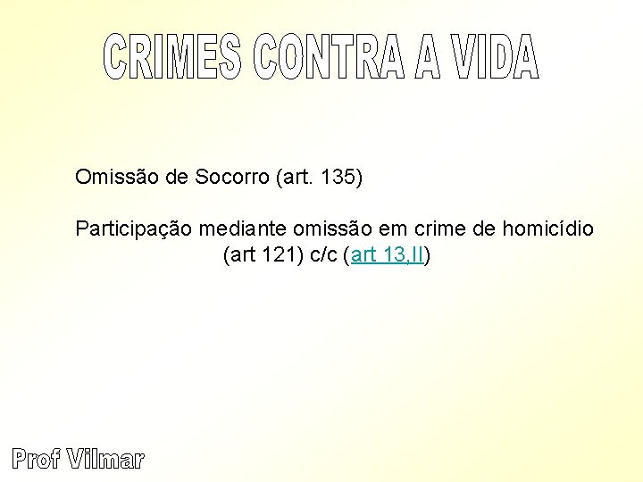 Omissão de Socorro (art. 135) Participação mediante omissão em crime de homicídio (art 121)