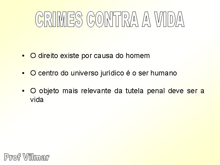  • O direito existe por causa do homem • O centro do universo