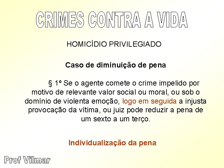 HOMICÍDIO PRIVILEGIADO Caso de diminuição de pena § 1º Se o agente comete o