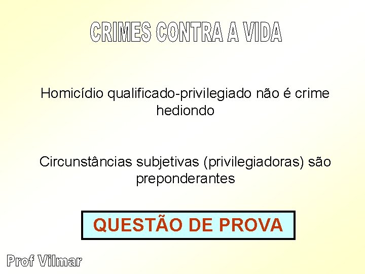 Homicídio qualificado-privilegiado não é crime hediondo Circunstâncias subjetivas (privilegiadoras) são preponderantes QUESTÃO DE PROVA