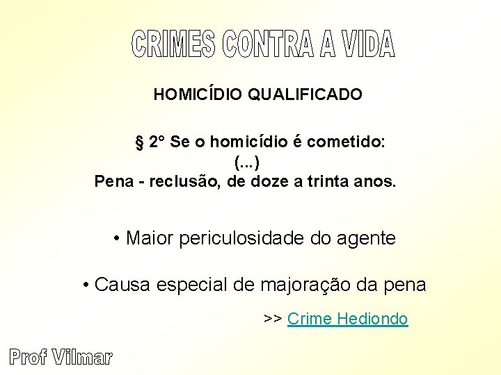 HOMICÍDIO QUALIFICADO § 2° Se o homicídio é cometido: (. . . ) Pena