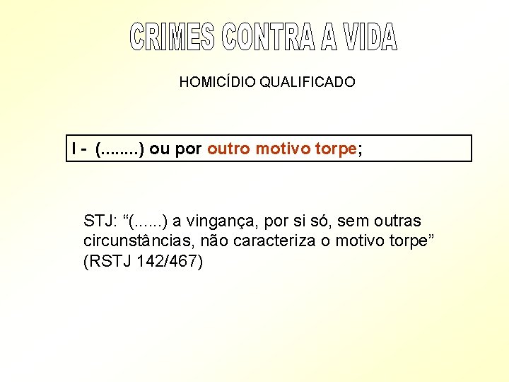 HOMICÍDIO QUALIFICADO I - (. . . . ) ou por outro motivo torpe;