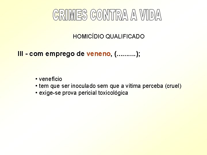 HOMICÍDIO QUALIFICADO III - com emprego de veneno, (. . ); • venefício •