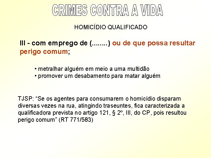 HOMICÍDIO QUALIFICADO III - com emprego de (. . . . ) ou de