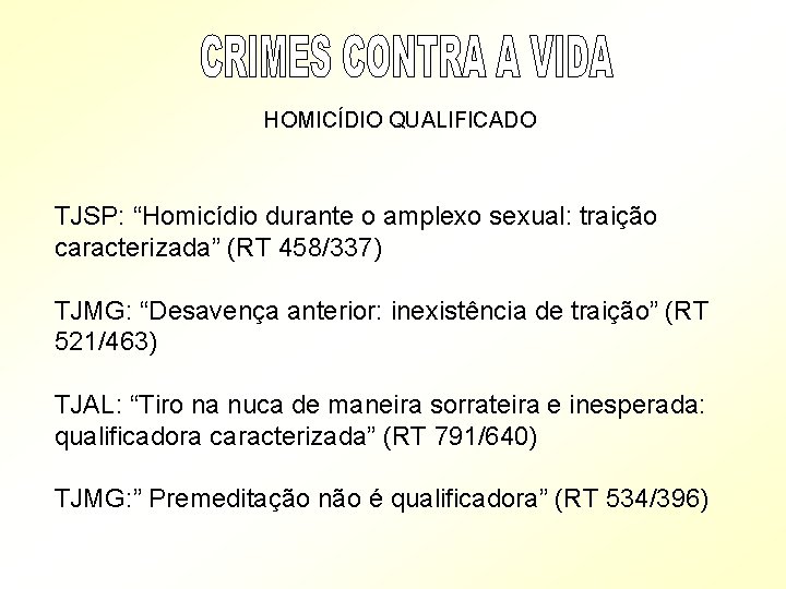 HOMICÍDIO QUALIFICADO TJSP: “Homicídio durante o amplexo sexual: traição caracterizada” (RT 458/337) TJMG: “Desavença