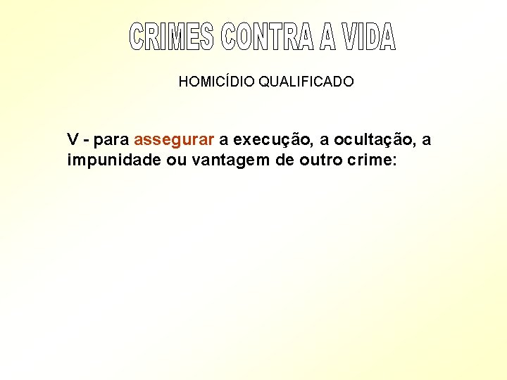 HOMICÍDIO QUALIFICADO V - para assegurar a execução, a ocultação, a impunidade ou vantagem