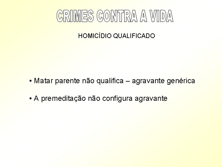 HOMICÍDIO QUALIFICADO • Matar parente não qualifica – agravante genérica • A premeditação não