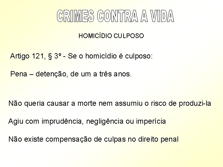 HOMICÍDIO CULPOSO Artigo 121, § 3º - Se o homicídio é culposo: Pena –