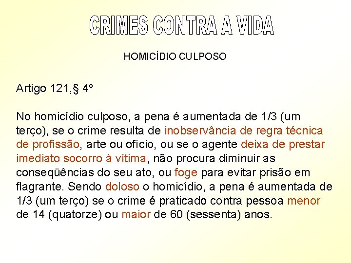 HOMICÍDIO CULPOSO Artigo 121, § 4º No homicídio culposo, a pena é aumentada de