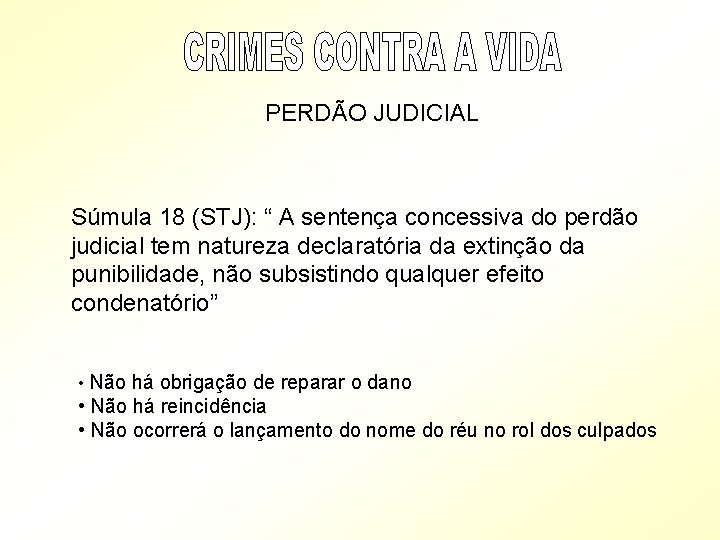 PERDÃO JUDICIAL Súmula 18 (STJ): “ A sentença concessiva do perdão judicial tem natureza