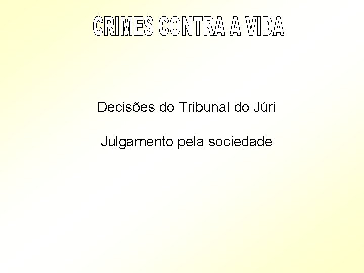 Decisões do Tribunal do Júri Julgamento pela sociedade Decisões do Tribunal do Júri Julgamento pela sociedade