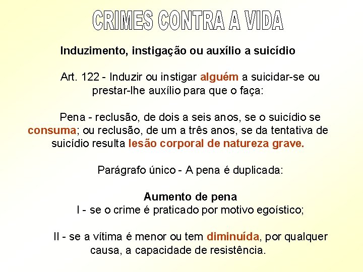 Induzimento, instigação ou auxílio a suicídio Art. 122 - Induzir ou instigar alguém a