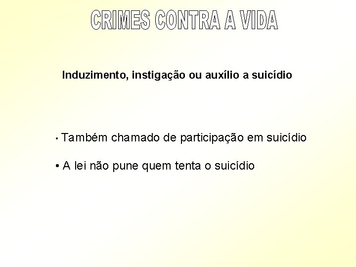 Induzimento, instigação ou auxílio a suicídio • Também chamado de participação em suicídio • Induzimento, instigação ou auxílio a suicídio • Também chamado de participação em suicídio •