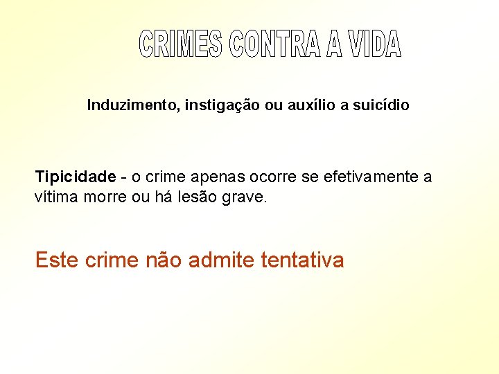 Induzimento, instigação ou auxílio a suicídio Tipicidade - o crime apenas ocorre se efetivamente