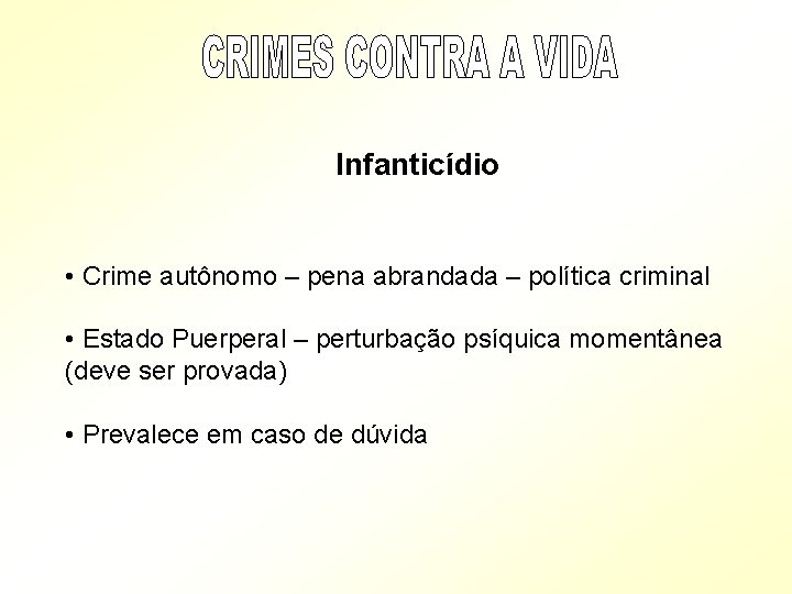 Infanticídio • Crime autônomo – pena abrandada – política criminal • Estado Puerperal Infanticídio • Crime autônomo – pena abrandada – política criminal • Estado Puerperal