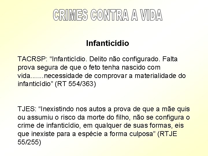  Infanticídio TACRSP: “Infanticídio. Delito não configurado. Falta prova segura de que o feto