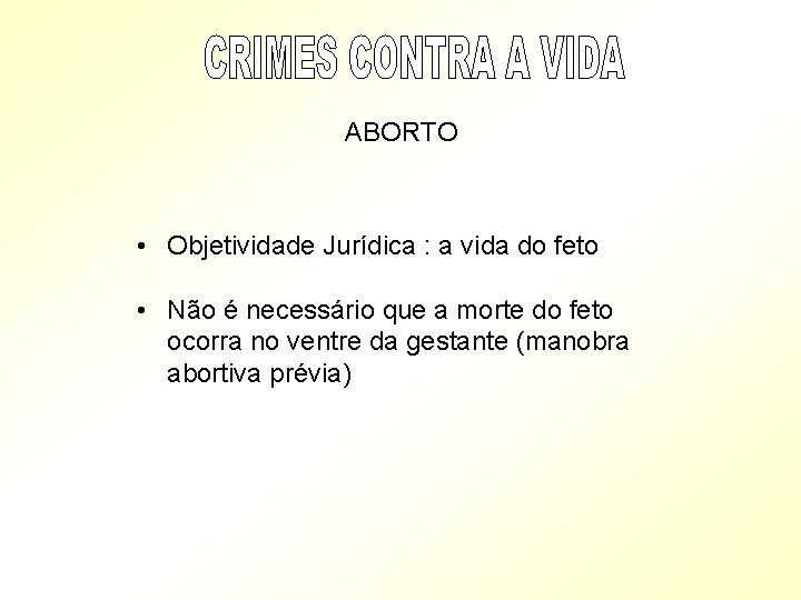 ABORTO • Objetividade Jurídica : a vida do feto • Não é necessário que