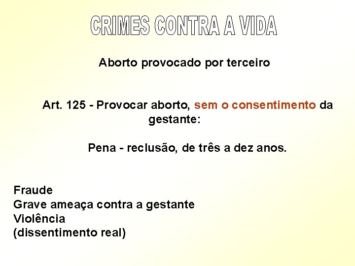  Aborto provocado por terceiro Art. 125 - Provocar aborto, sem o consentimento da