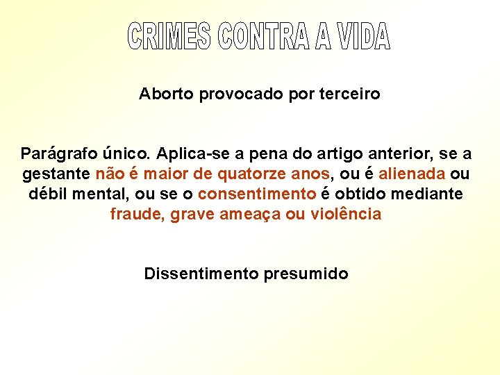  Aborto provocado por terceiro Parágrafo único. Aplica-se a pena do artigo anterior, se