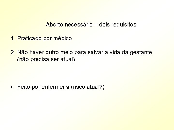  Aborto necessário – dois requisitos 1. Praticado por médico 2. Não haver outro