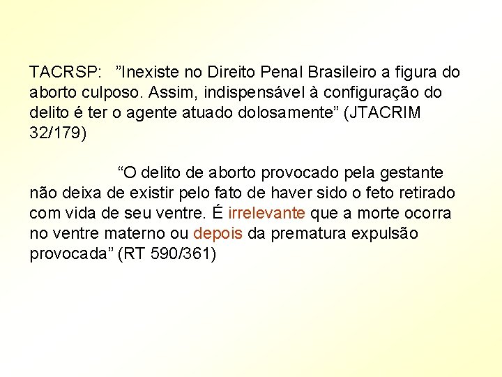 TACRSP: ”Inexiste no Direito Penal Brasileiro a figura do aborto culposo. Assim, indispensável à