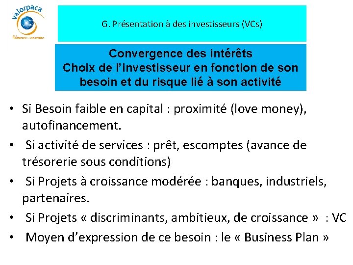 G. Présentation à des investisseurs (VCs) Convergence des intérêts Choix de l’investisseur en fonction