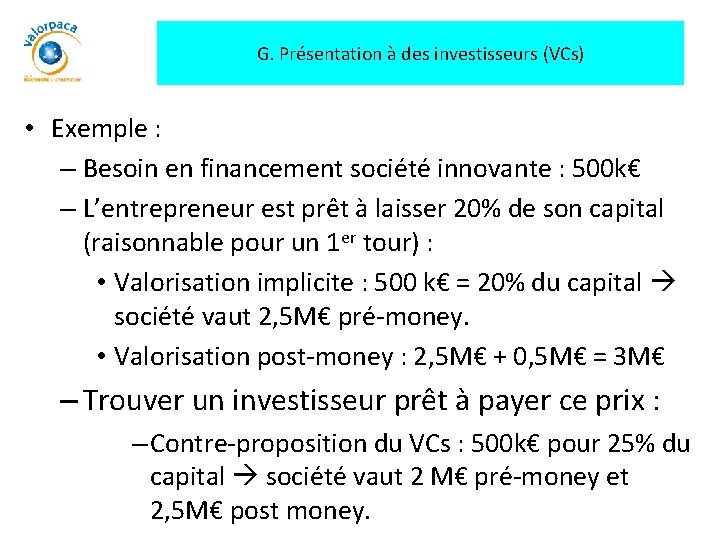 G. Présentation à des investisseurs (VCs) • Exemple : – Besoin en financement société