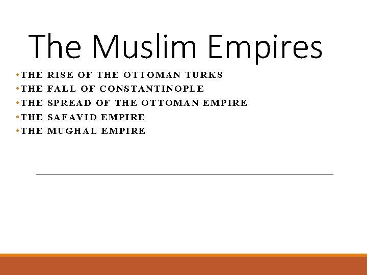 The Muslim Empires • THE • THE RISE OF THE OTTOMAN TURKS FALL OF