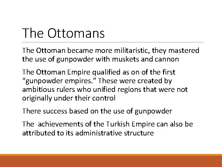 The Ottomans The Ottoman became more militaristic, they mastered the use of gunpowder with