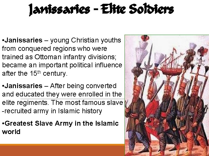 Janissaries – Elite Soldiers of Sultan Army • Janissaries – young Christian youths from