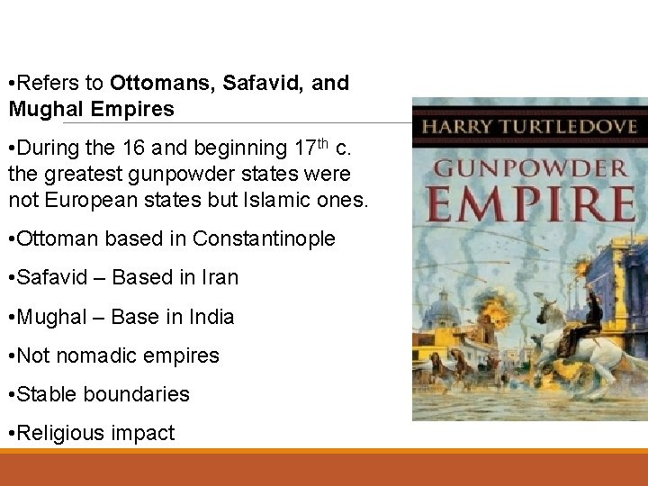 Gunpowder Empires • Refers to Ottomans, Safavid, and Mughal Empires • During the 16