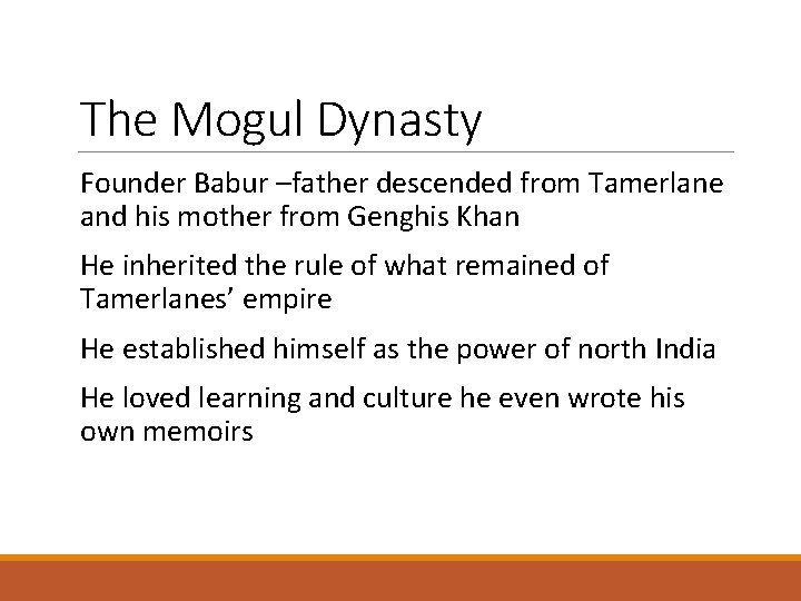 The Mogul Dynasty Founder Babur –father descended from Tamerlane and his mother from Genghis