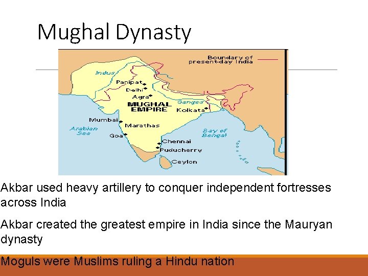 Mughal Dynasty Akbar used heavy artillery to conquer independent fortresses across India Akbar created