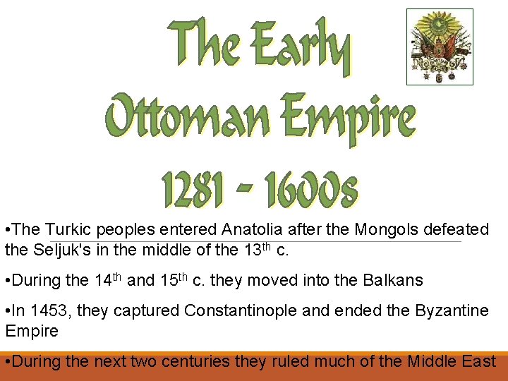  • The Turkic peoples entered Anatolia after the Mongols defeated the Seljuk's in