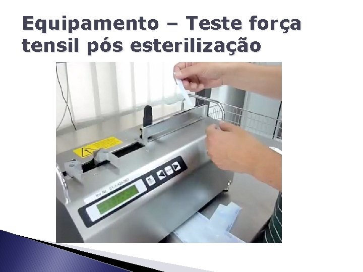 Equipamento – Teste força tensil pós esterilização 