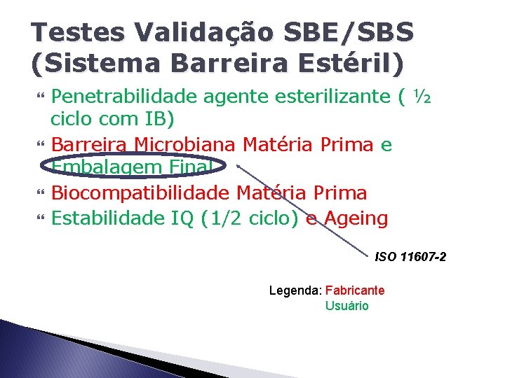 Testes Validação SBE/SBS (Sistema Barreira Estéril) Penetrabilidade agente esterilizante ( ½ ciclo com IB)