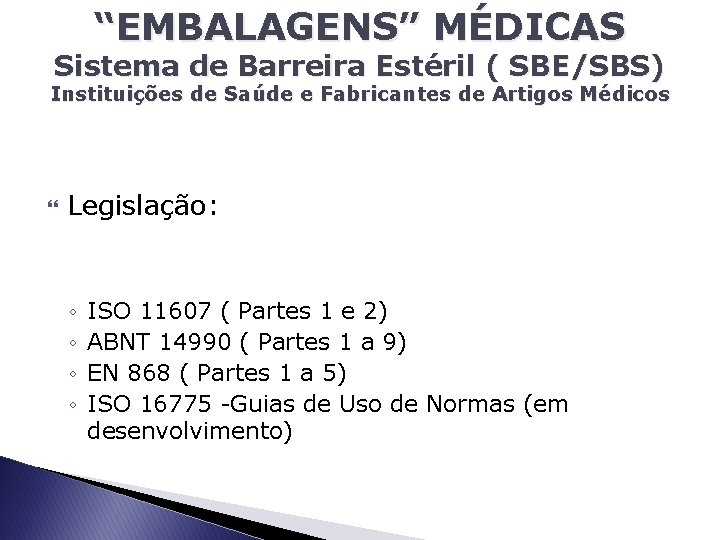 “EMBALAGENS” MÉDICAS Sistema de Barreira Estéril ( SBE/SBS) Instituições de Saúde e Fabricantes de