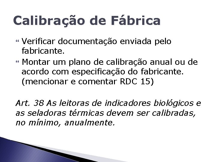 Calibração de Fábrica Verificar documentação enviada pelo fabricante. Montar um plano de calibração anual